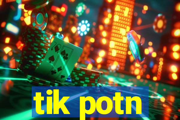 tik potn